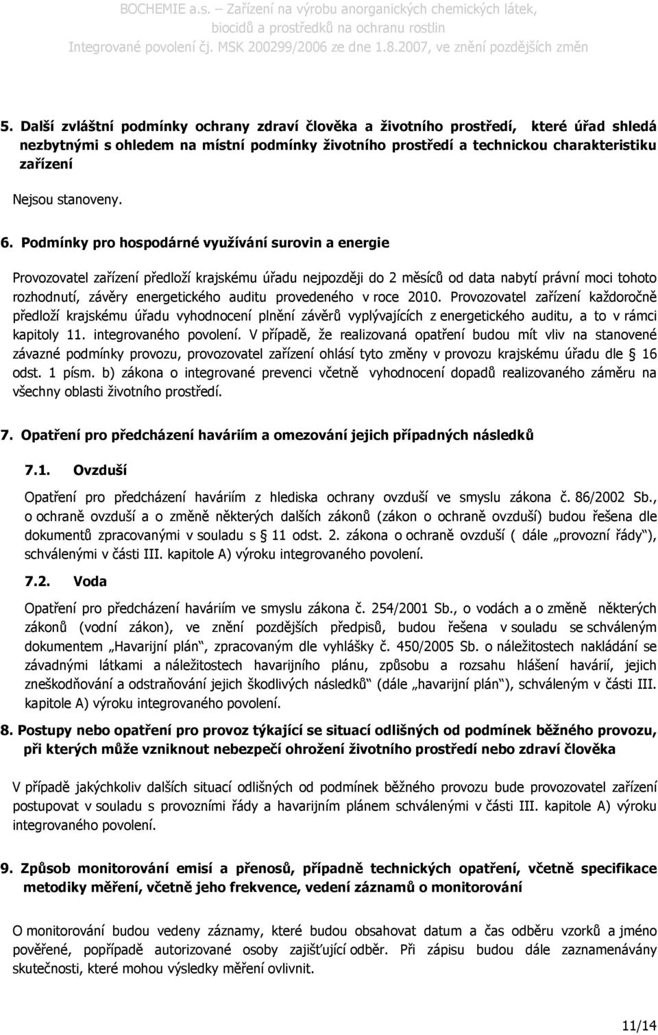 Podmínky pro hospodárné využívání surovin a energie Provozovatel zařízení předloží krajskému úřadu nejpozději do 2 měsíců od data nabytí právní moci tohoto rozhodnutí, závěry energetického auditu