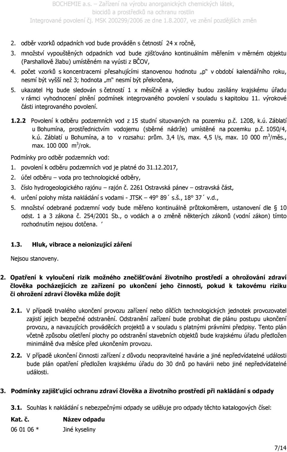 počet vzorků s koncentracemi přesahujícími stanovenou hodnotu p v období kalendářního roku, nesmí být vyšší než 3; hodnota m nesmí být překročena, 5.