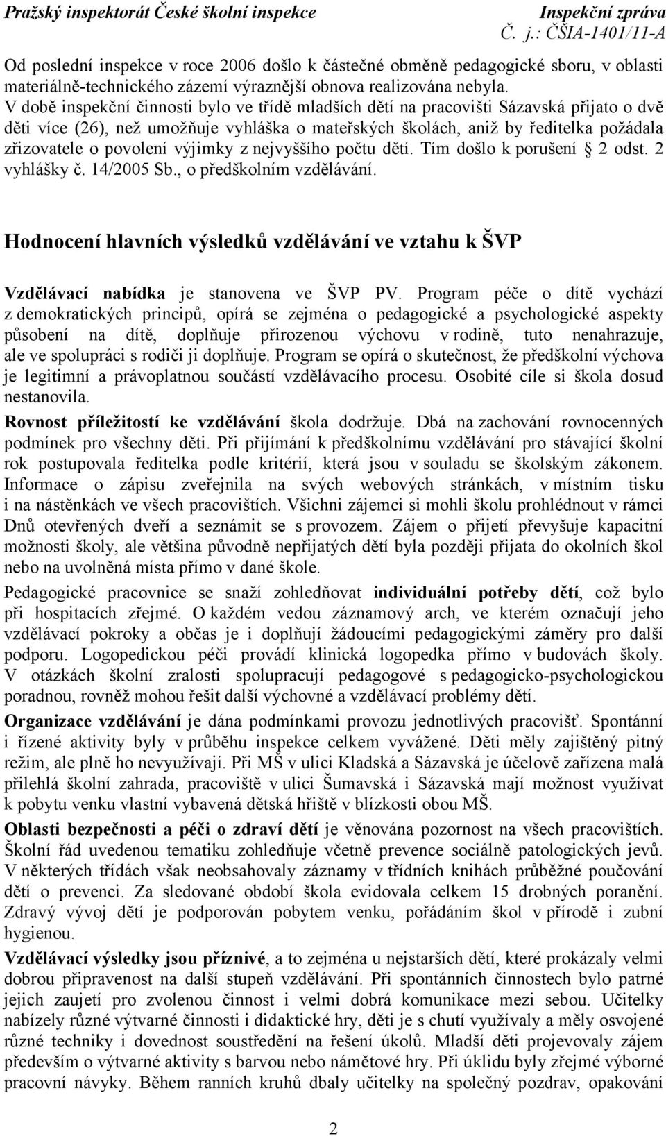 povolení výjimky z nejvyššího počtu dětí. Tím došlo k porušení 2 odst. 2 vyhlášky č. 14/2005 Sb., o předškolním vzdělávání.