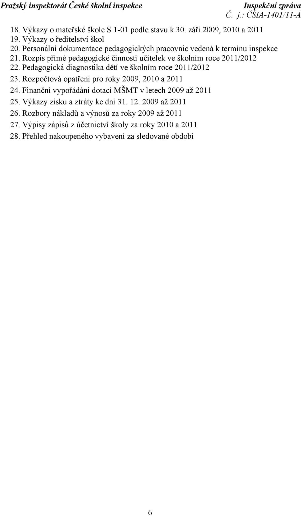 Pedagogická diagnostika dětí ve školním roce 2011/2012 23. Rozpočtová opatření pro roky 2009, 2010 a 2011 24.