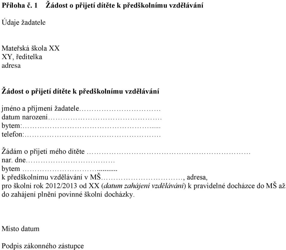 přijetí dítěte k předškolnímu vzdělávání jméno a příjmení žadatele datum narození. bytem:... telefon:.