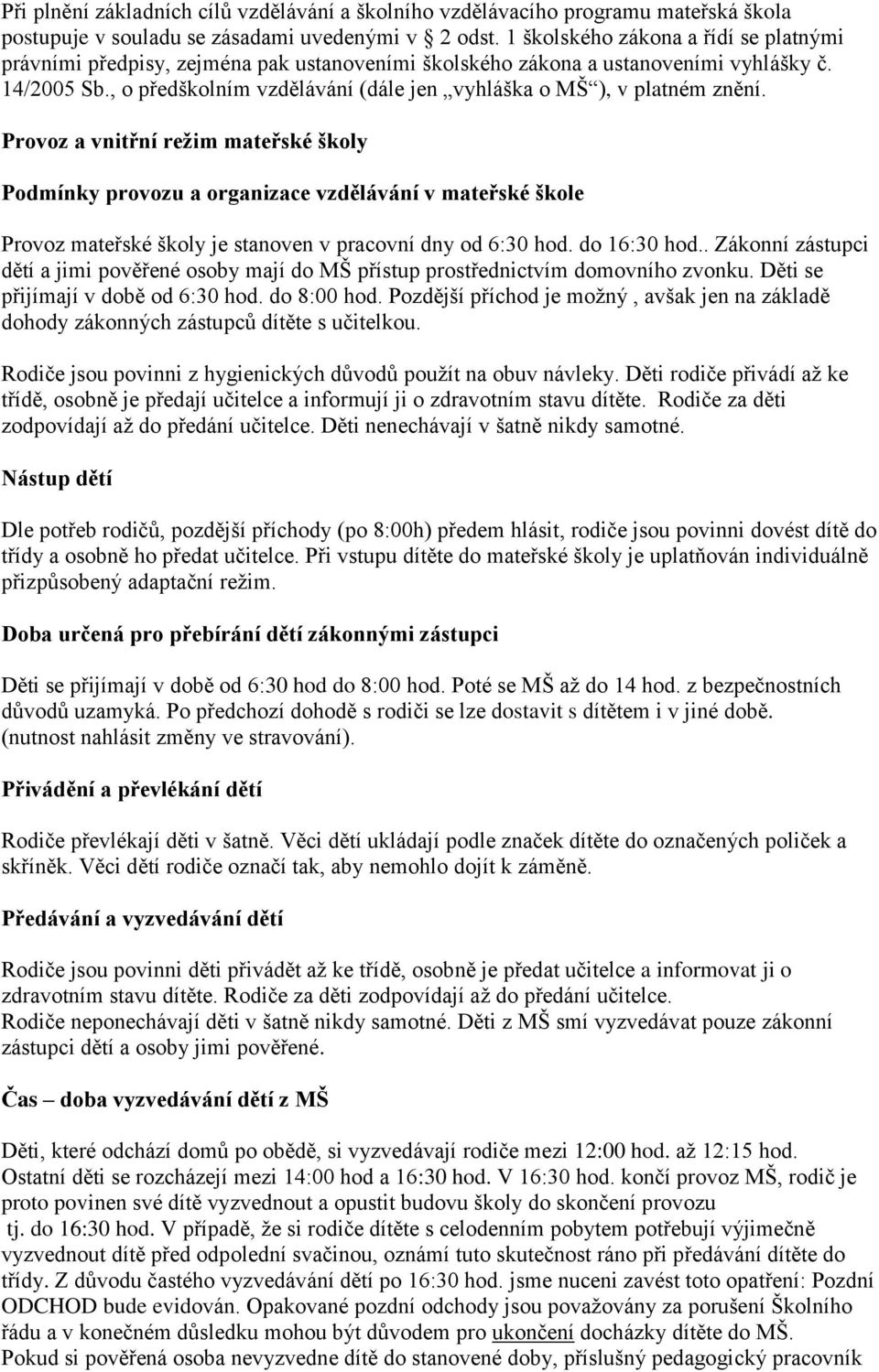 , o předškolním vzdělávání (dále jen vyhláška o MŠ ), v platném znění.