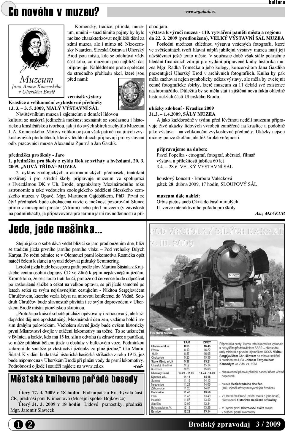 Nahlédněme proto společně do stručného přehledu akcí, které jsou před námi: vernisáž výstavy Kraslice a velikonoční zvykoslovné předměty 13. 3. 3. 5.
