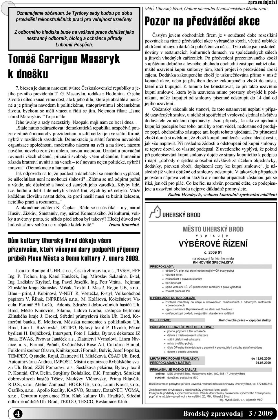 březen je datum narození tvůrce Československé republiky a jejího prvního prezidenta T. G. Masaryka, rodáka z Hodonína.