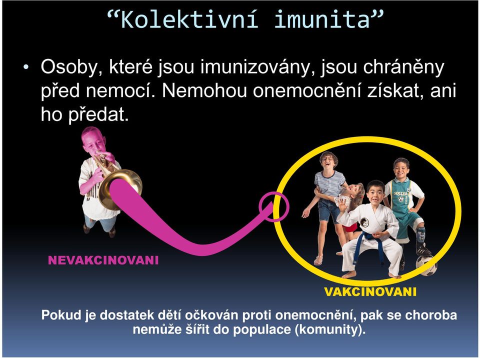 Nemohou onemocnění získat, ani ho předat.