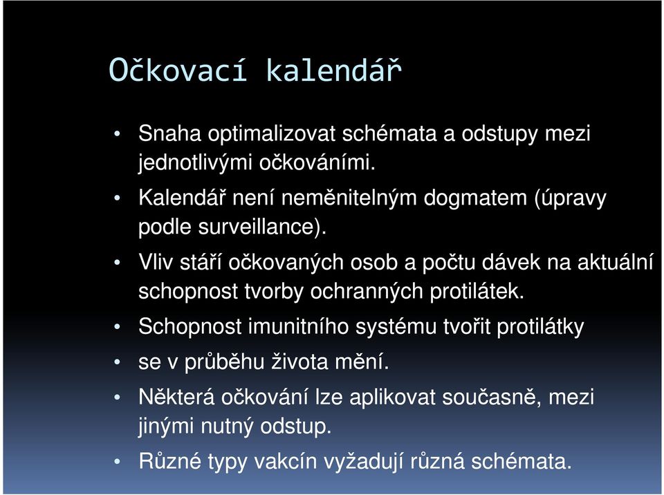Vliv stáří očkovaných osob a počtu dávek na aktuální schopnost tvorby ochranných protilátek.