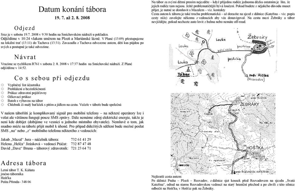 Na tábor za svými dětmi prosím nejezděte když přijedou rodiče jednomu děcku ostatním je líto, že jejich rodiče tam nejsou. Ještě problematičtější bývá loučení.