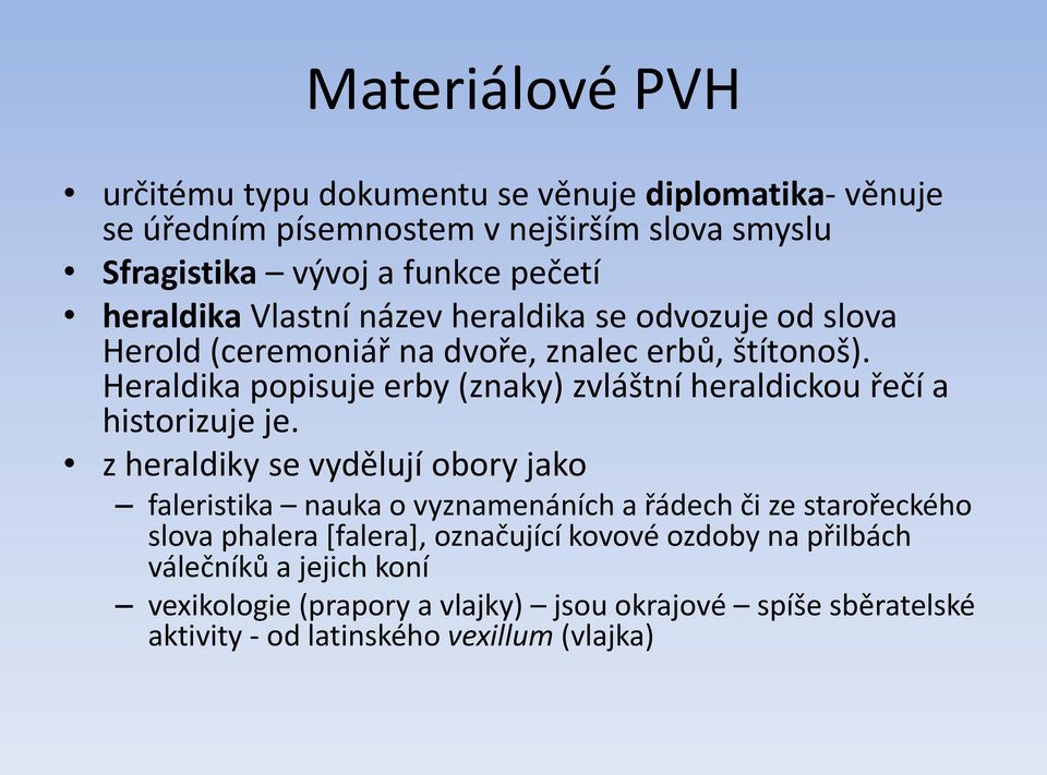 Heraldika popisuje erby (znaky) zvláštní heraldickou řečí a historizuje je.