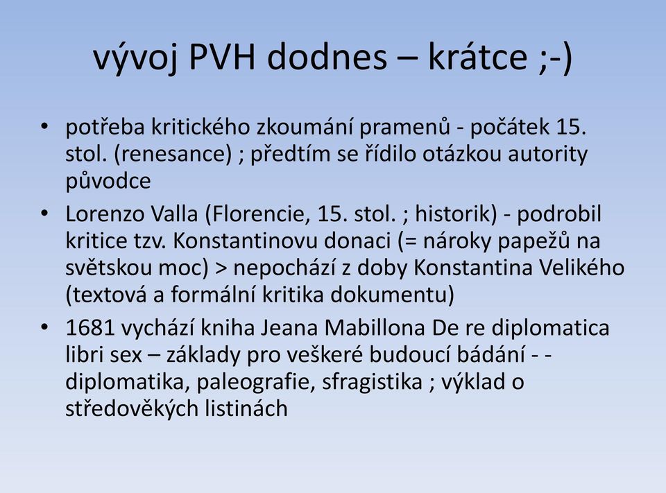 Konstantinovu donaci (= nároky papežů na světskou moc) > nepochází z doby Konstantina Velikého (textová a formální kritika