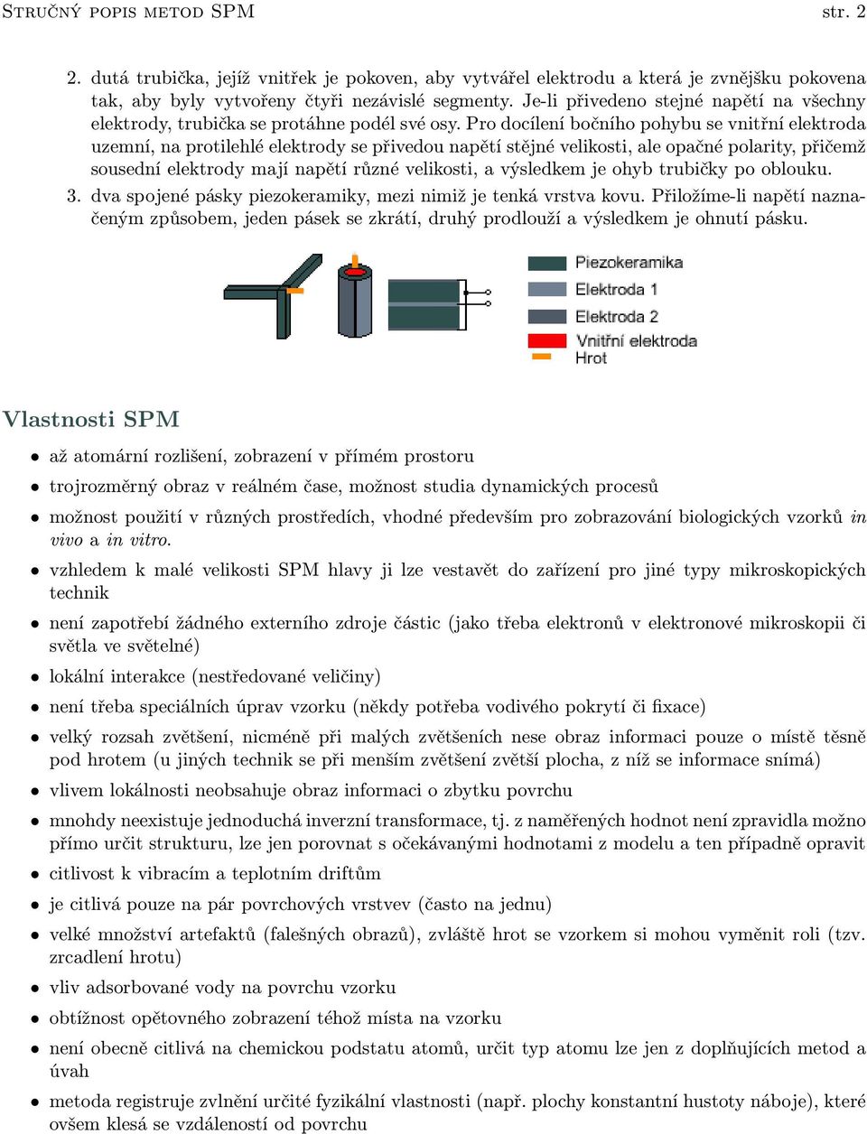 Pro docílení bočního pohybu se vnitřní elektroda uzemní, na protilehlé elektrody se přivedou napětí stějné velikosti, ale opačné polarity, přičemž sousední elektrody mají napětí různé velikosti, a