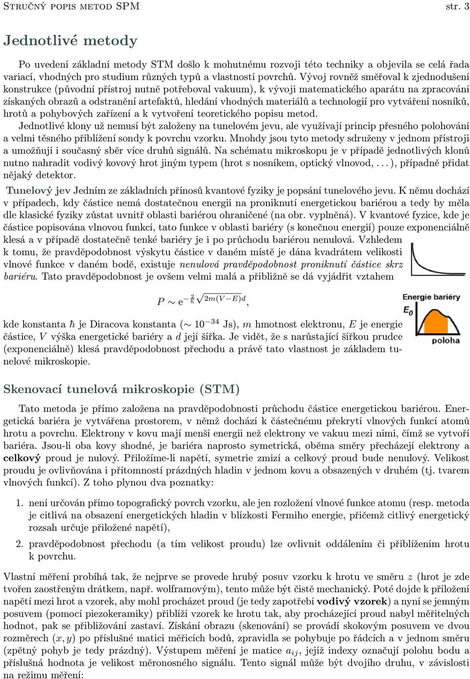 Vývoj rovněž směřoval k zjednodušení konstrukce (původní přístroj nutně potřeboval vakuum), k vývoji matematického aparátu na zpracování získaných obrazů a odstranění artefaktů, hledání vhodných