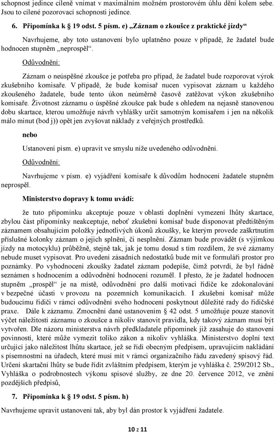 Záznam o neúspěšné zkoušce je potřeba pro případ, že žadatel bude rozporovat výrok zkušebního komisaře.