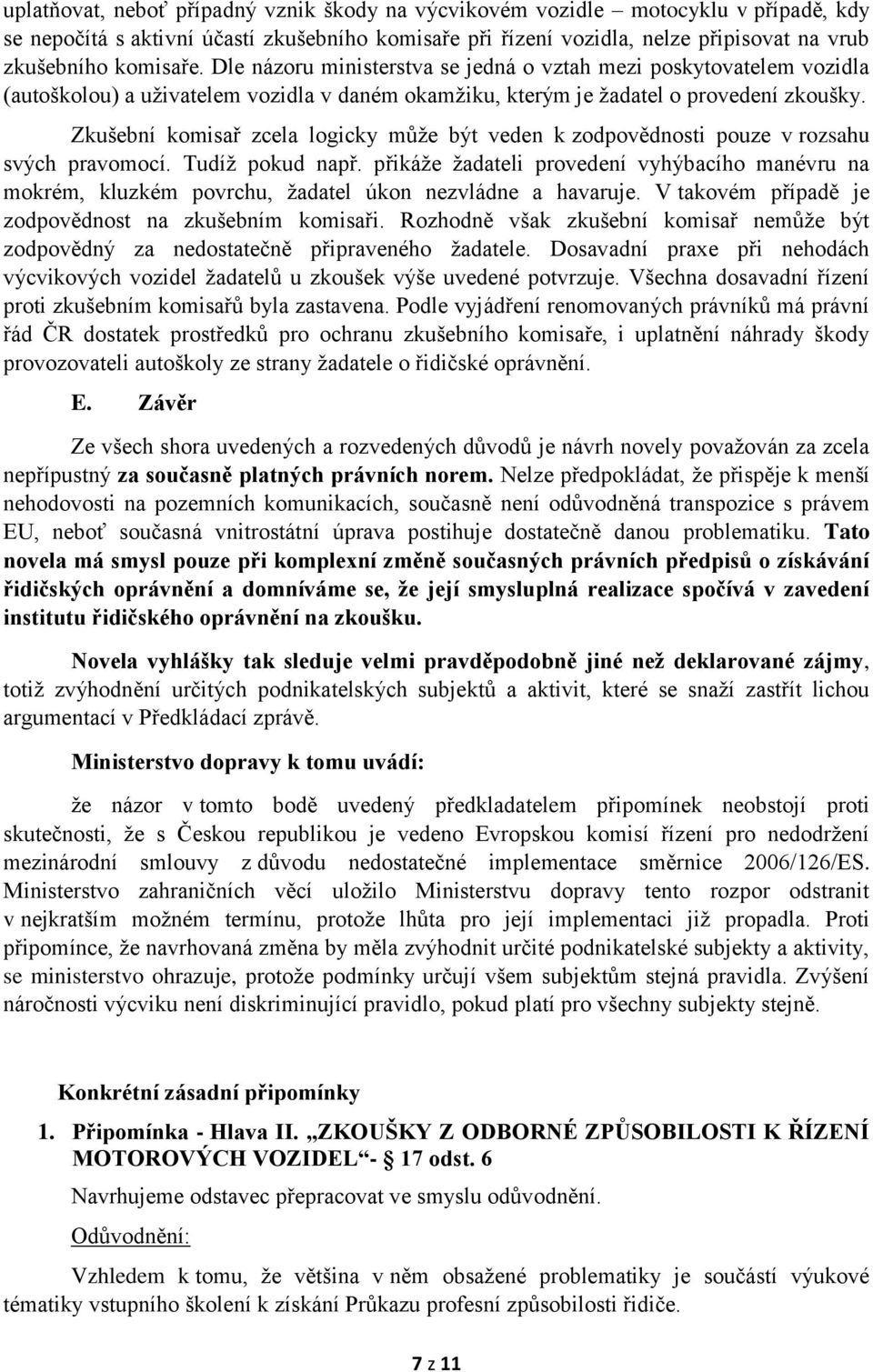 Zkušební komisař zcela logicky může být veden k zodpovědnosti pouze v rozsahu svých pravomocí. Tudíž pokud např.