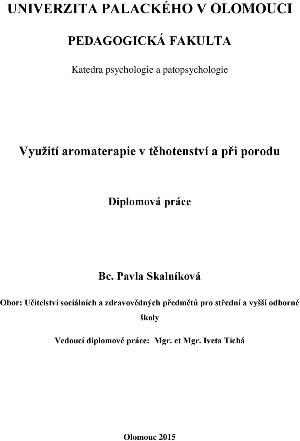 Bc. Pavla Skalníková Obor: Učitelství sociálních a zdravovědných předmětů pro