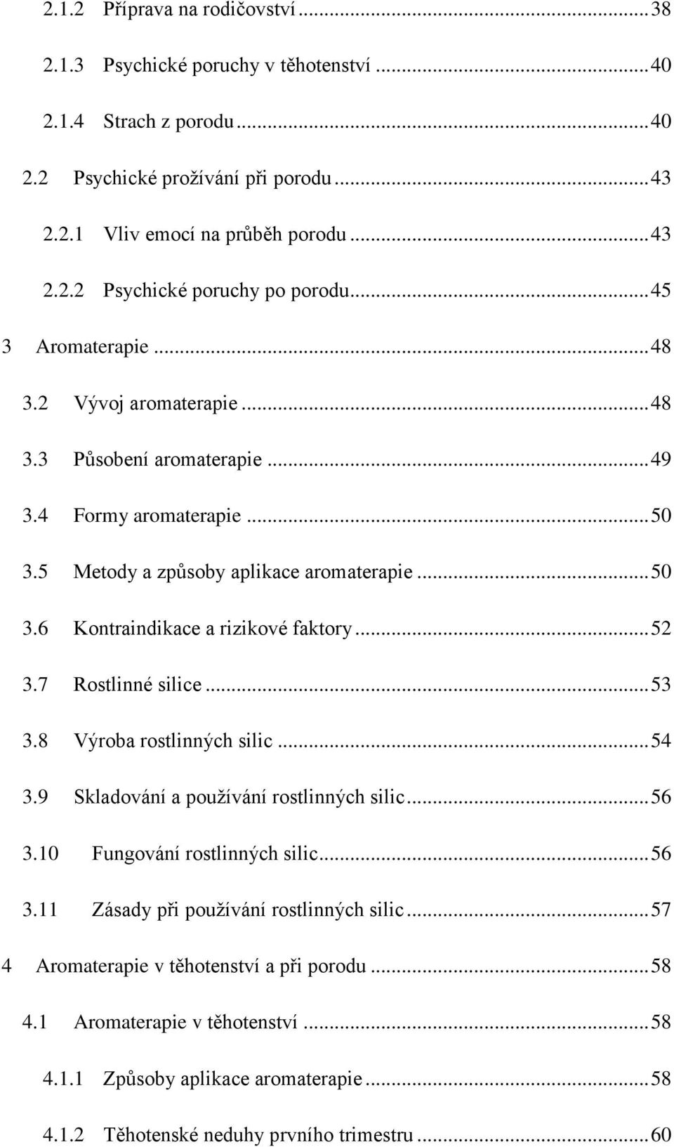 .. 52 3.7 Rostlinné silice... 53 3.8 Výroba rostlinných silic... 54 3.9 Skladování a používání rostlinných silic... 56 3.10 Fungování rostlinných silic... 56 3.11 Zásady při používání rostlinných silic.