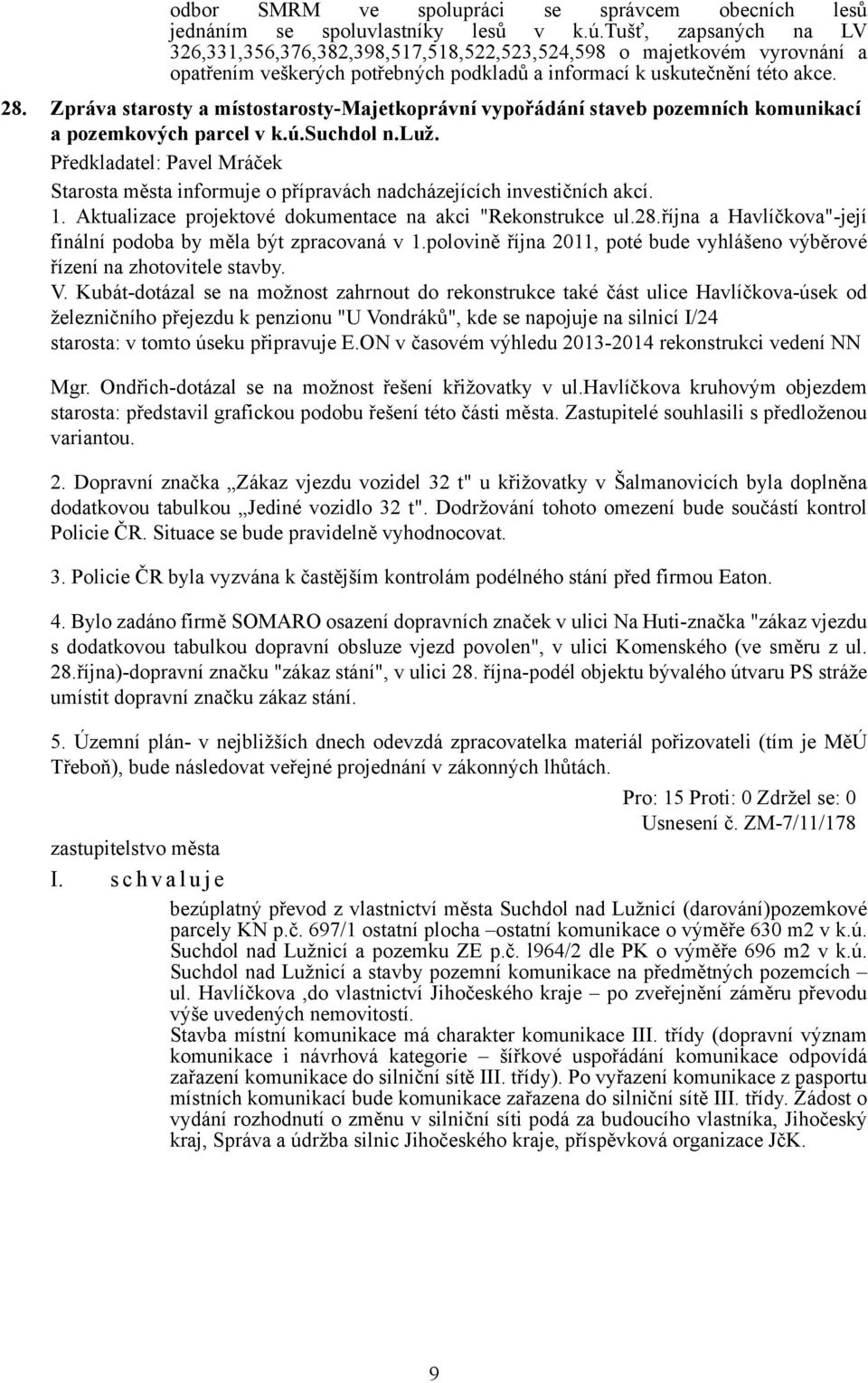 Zpráva starosty a místostarosty-majetkoprávní vypořádání staveb pozemních komunikací a pozemkových parcel v k.ú.suchdol n.luž.