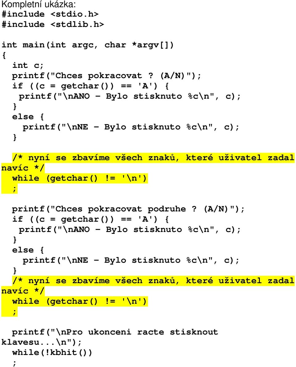 uživatel zadal navíc */ while (getchar()!= '\n') ; printf("chces pokracovat podruhe?  uživatel zadal navíc */ while (getchar()!