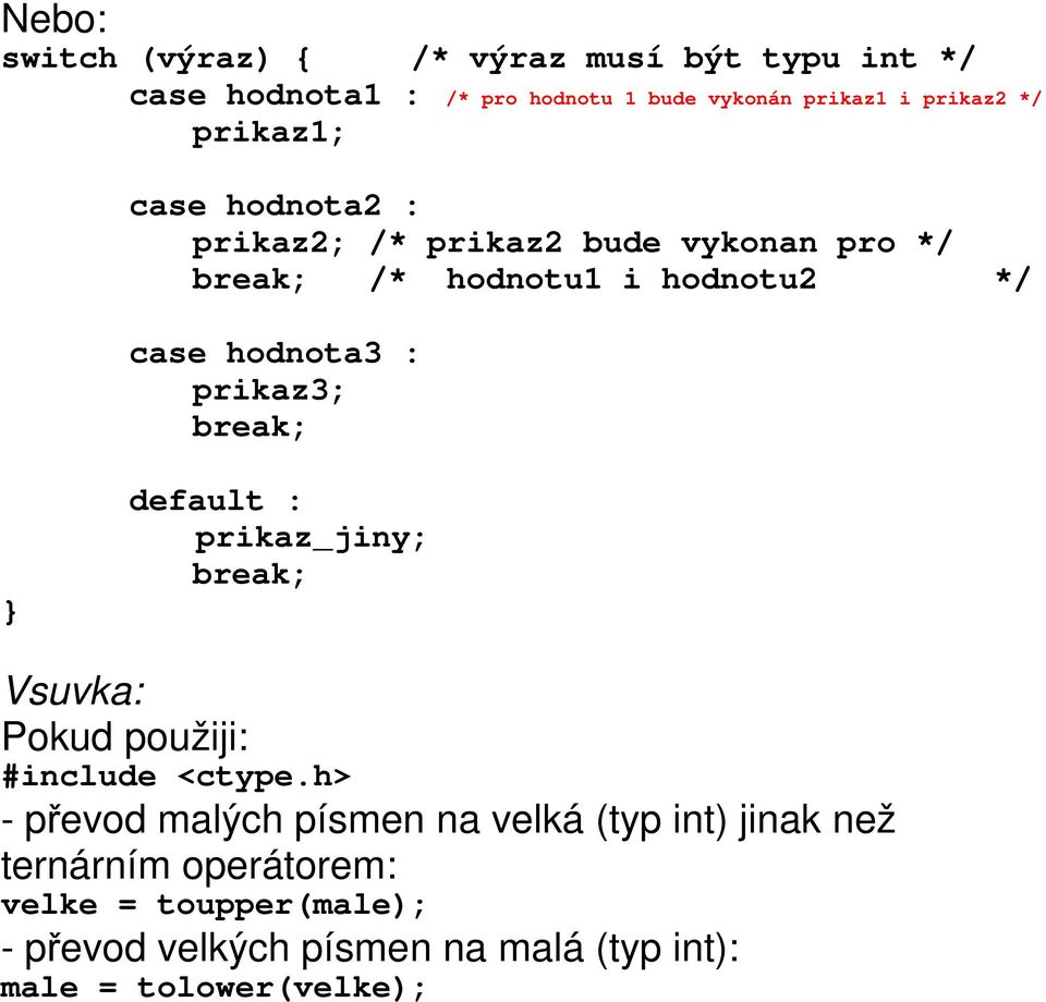 default : prikaz_jiny; break; Vsuvka: Pokud použiji: #include <ctype.