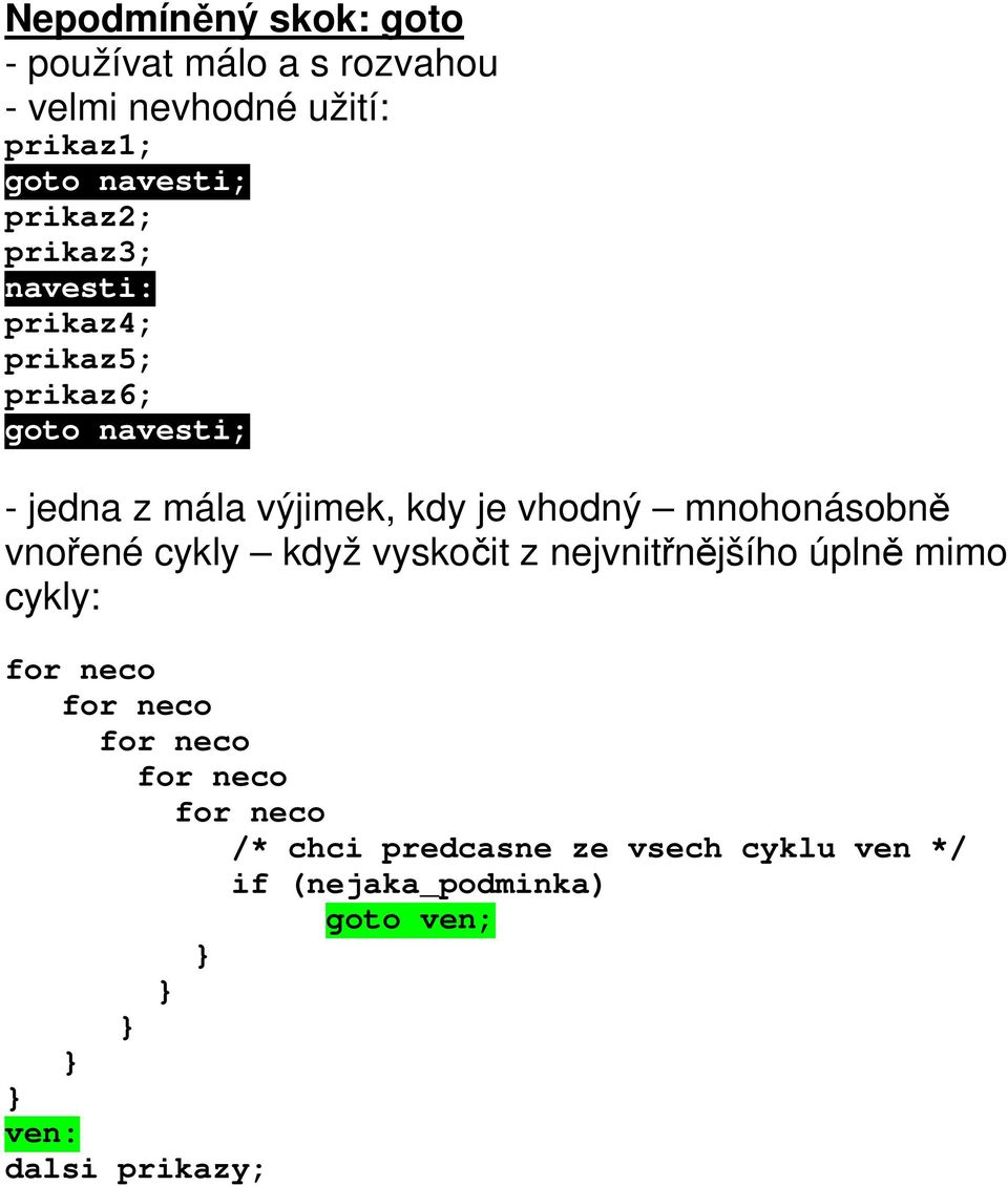mnohonásobně vnořené cykly když vyskočit z nejvnitřnějšího úplně mimo cykly: for neco for neco