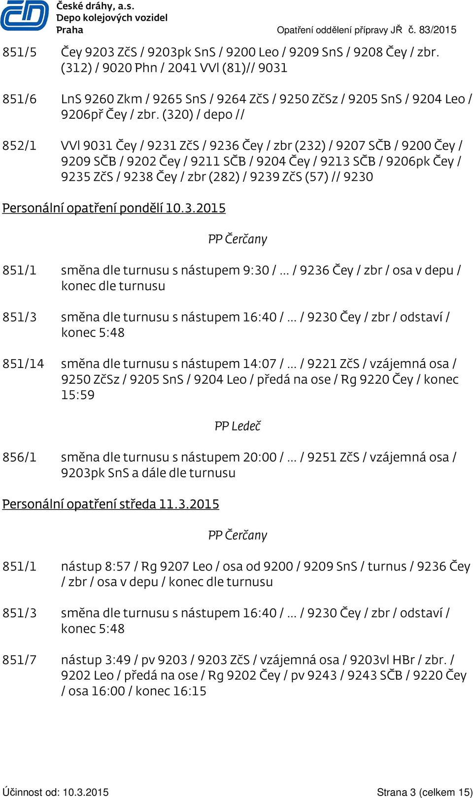 (320) / depo // 852/1 VVl 9031 Čey / 9231 ZčS / 9236 Čey / zbr (232) / 9207 SČB / 9200 Čey / 9209 SČB / 9202 Čey / 9211 SČB / 9204 Čey / 9213 SČB / 9206pk Čey / 9235 ZčS / 9238 Čey / zbr (282) / 9239