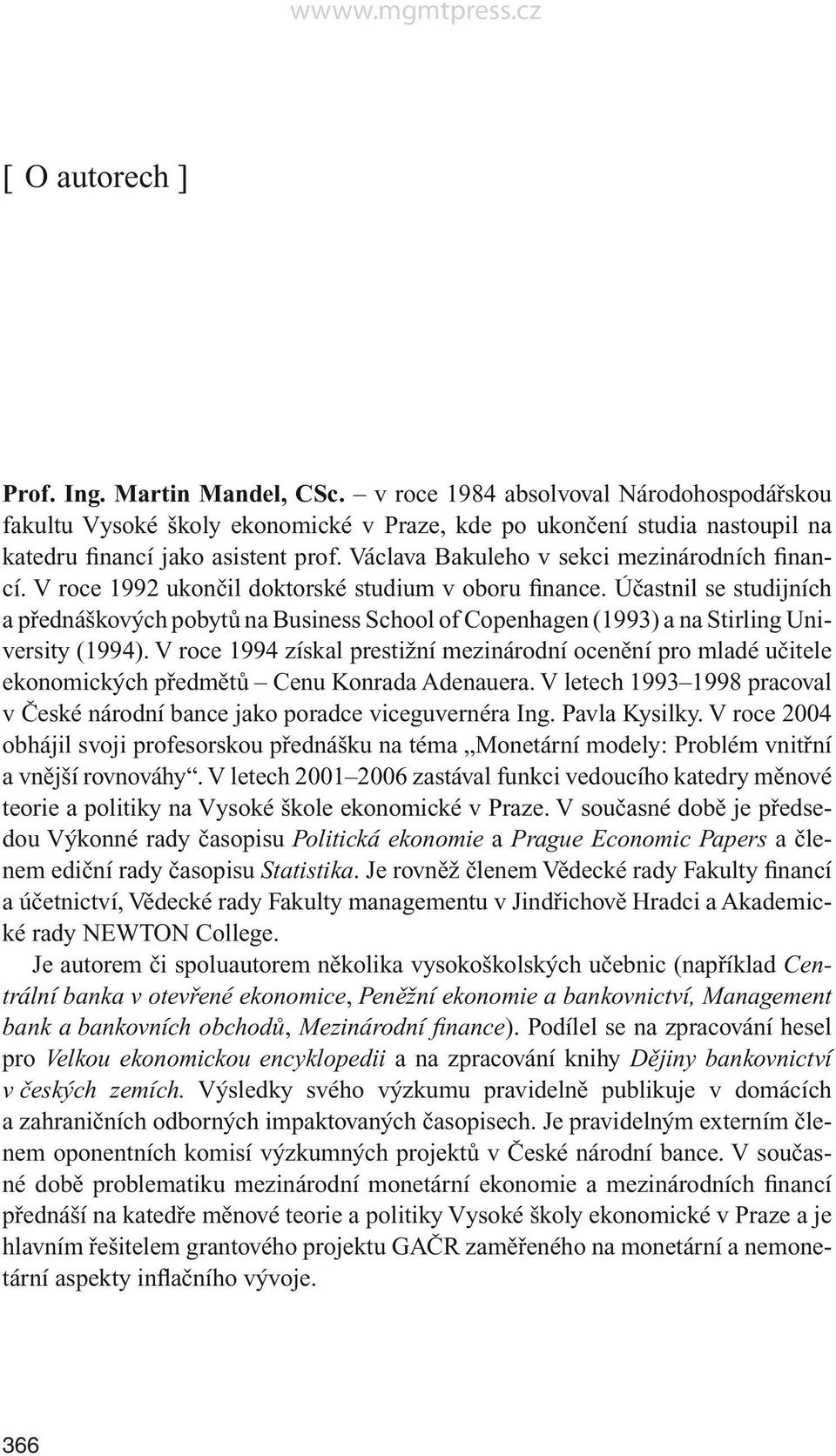 Účastnil se studijních a přednáškových pobytů na Business School of Copenhagen (1993) a na Stirling University (1994).