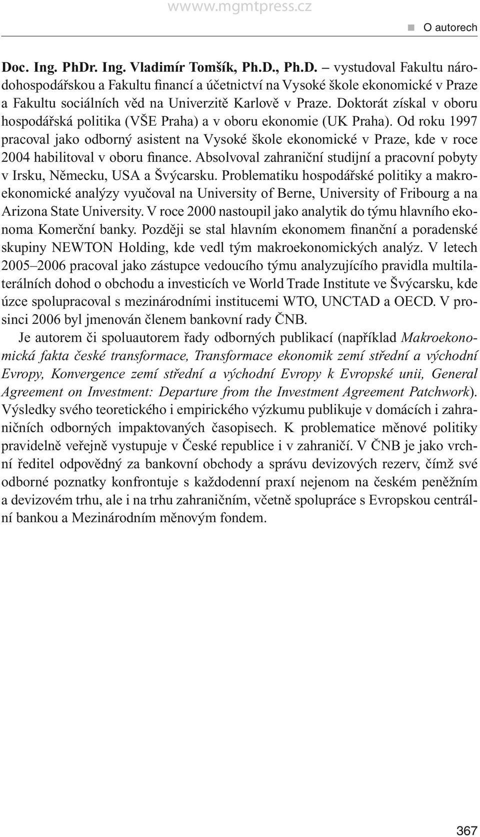 Od roku 1997 pracoval jako odborný asistent na Vysoké škole ekonomické v Praze, kde v roce 2004 habilitoval v oboru finance.