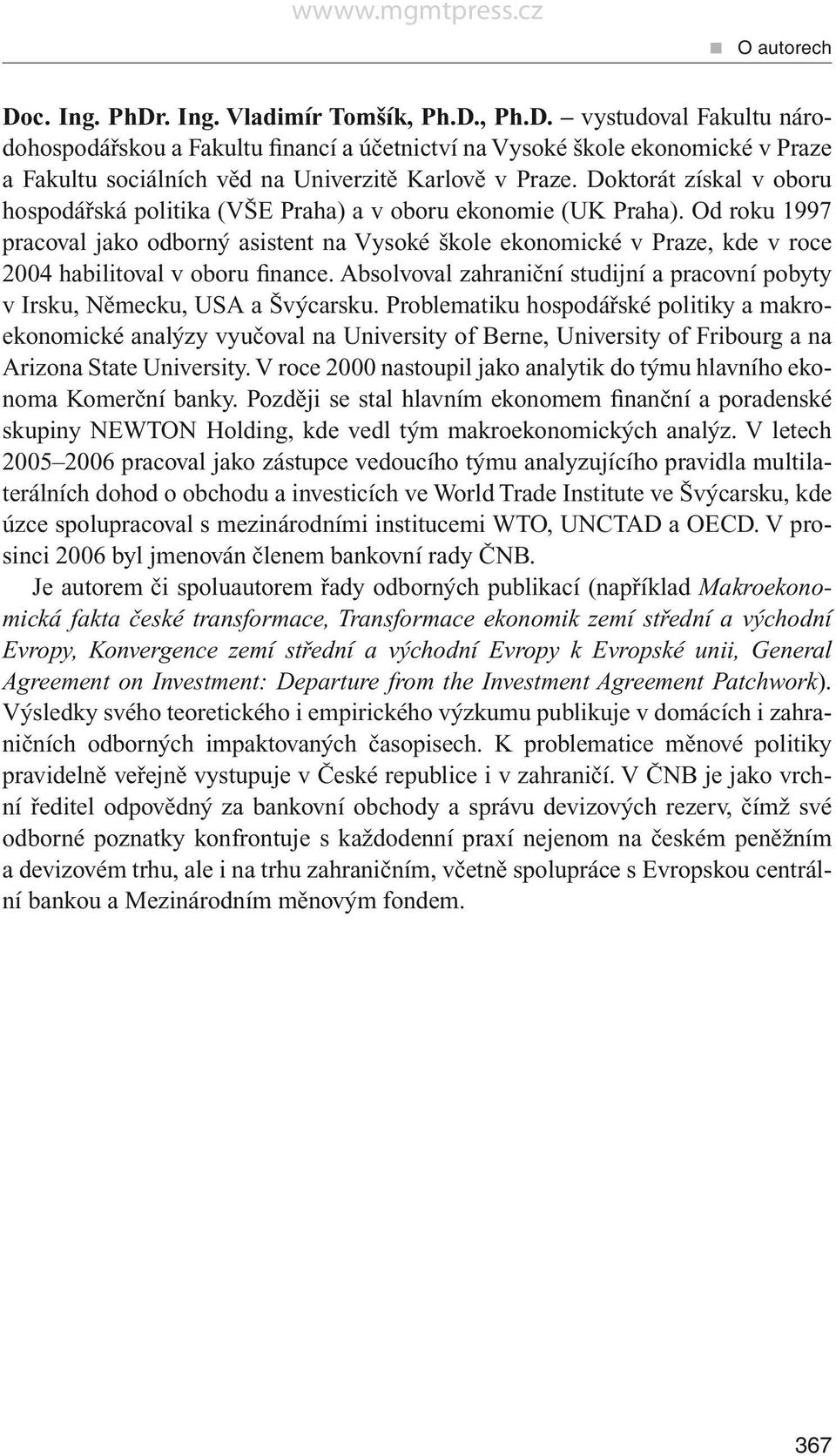 Od roku 1997 pracoval jako odborný asistent na Vysoké škole ekonomické v Praze, kde v roce 2004 habilitoval v oboru finance.