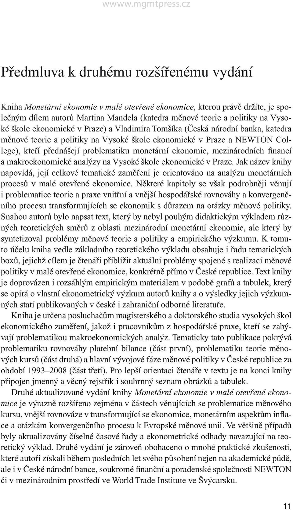 ekonomie, mezinárodních financí a makroekonomické analýzy na Vysoké škole ekonomické v Praze.