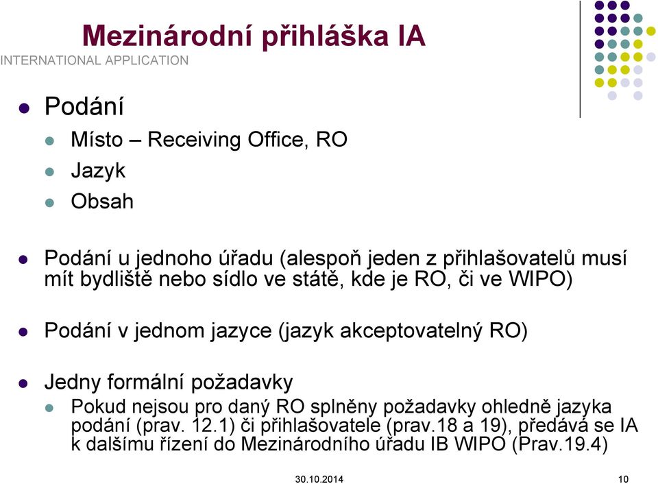 (jazyk akceptovatelný RO) Jedny formální požadavky Pokud nejsou pro daný RO splněny požadavky ohledně jazyka podání (prav.