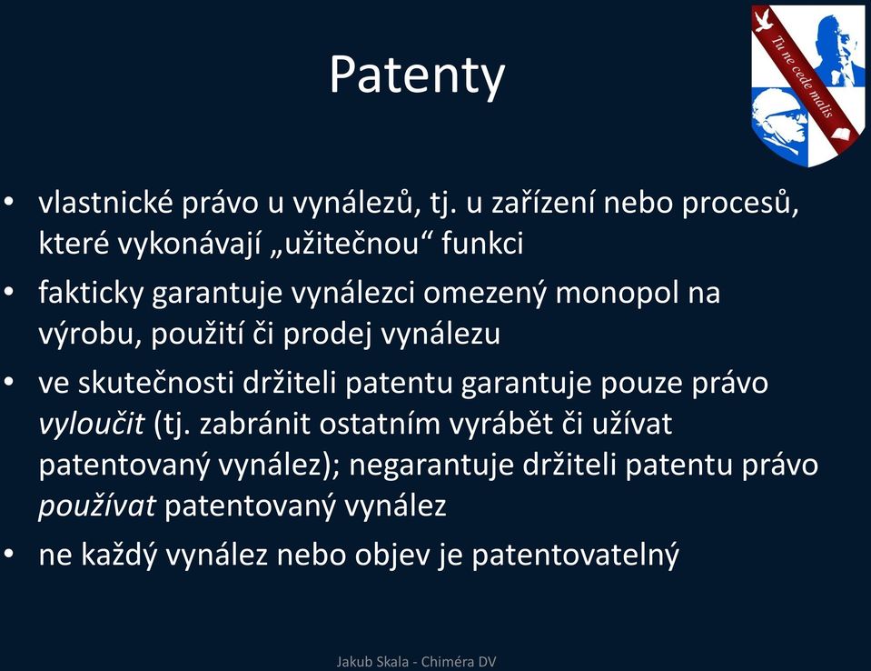 na výrobu, použití či prodej vynálezu ve skutečnosti držiteli patentu garantuje pouze právo vyloučit (tj.