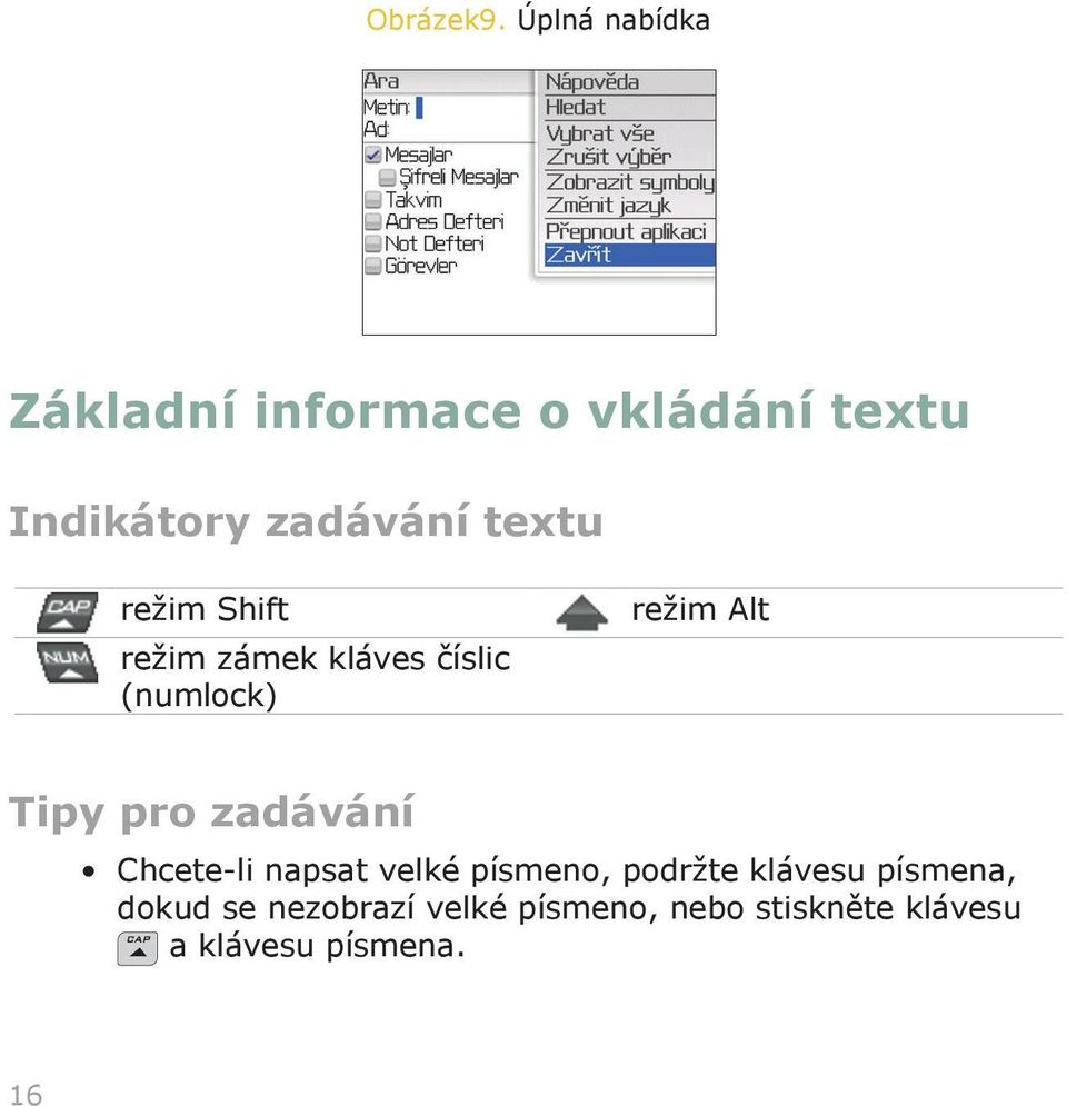 textu režim Shift režim zámek kláves číslic (numlock) režim Alt Tipy pro