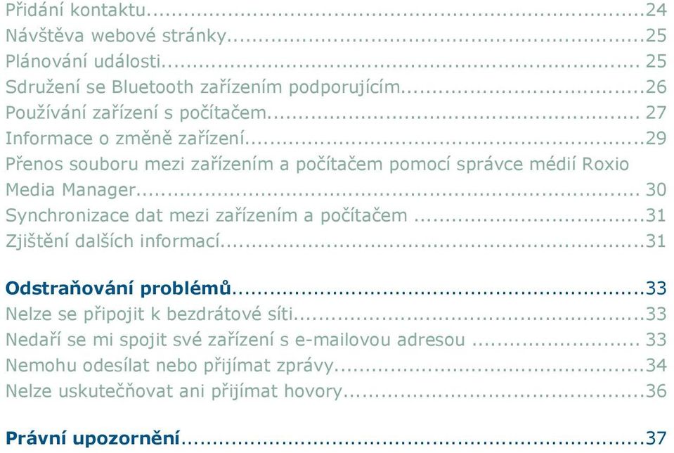 ..29 Přenos souboru mezi zařízením a počítačem pomocí správce médií Roxio Media Manager... 30 Synchronizace dat mezi zařízením a počítačem.