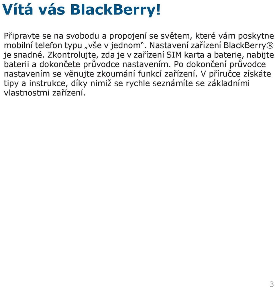 Nastavení zařízení BlackBerry je snadné.