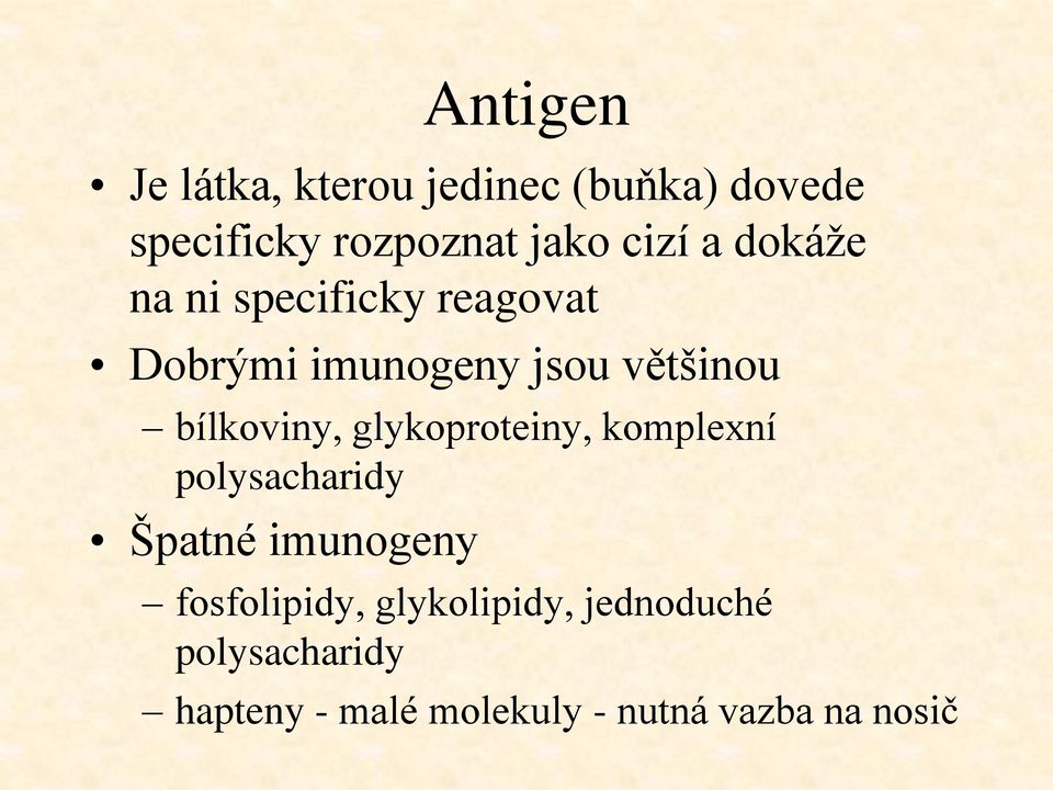 bílkoviny, glykoproteiny, komplexní polysacharidy Špatné imunogeny