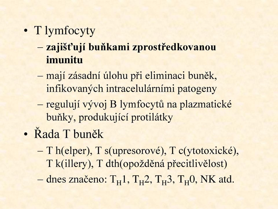 buňky, produkující protilátky Řada T buněk T h(elper), T s(upresorové), T c(ytotoxické),