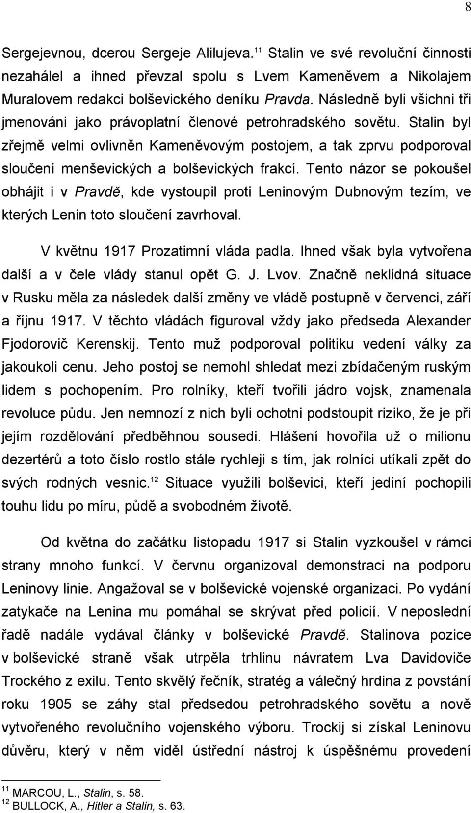 Stalin byl zřejmě velmi ovlivněn Kameněvovým postojem, a tak zprvu podporoval sloučení menševických a bolševických frakcí.