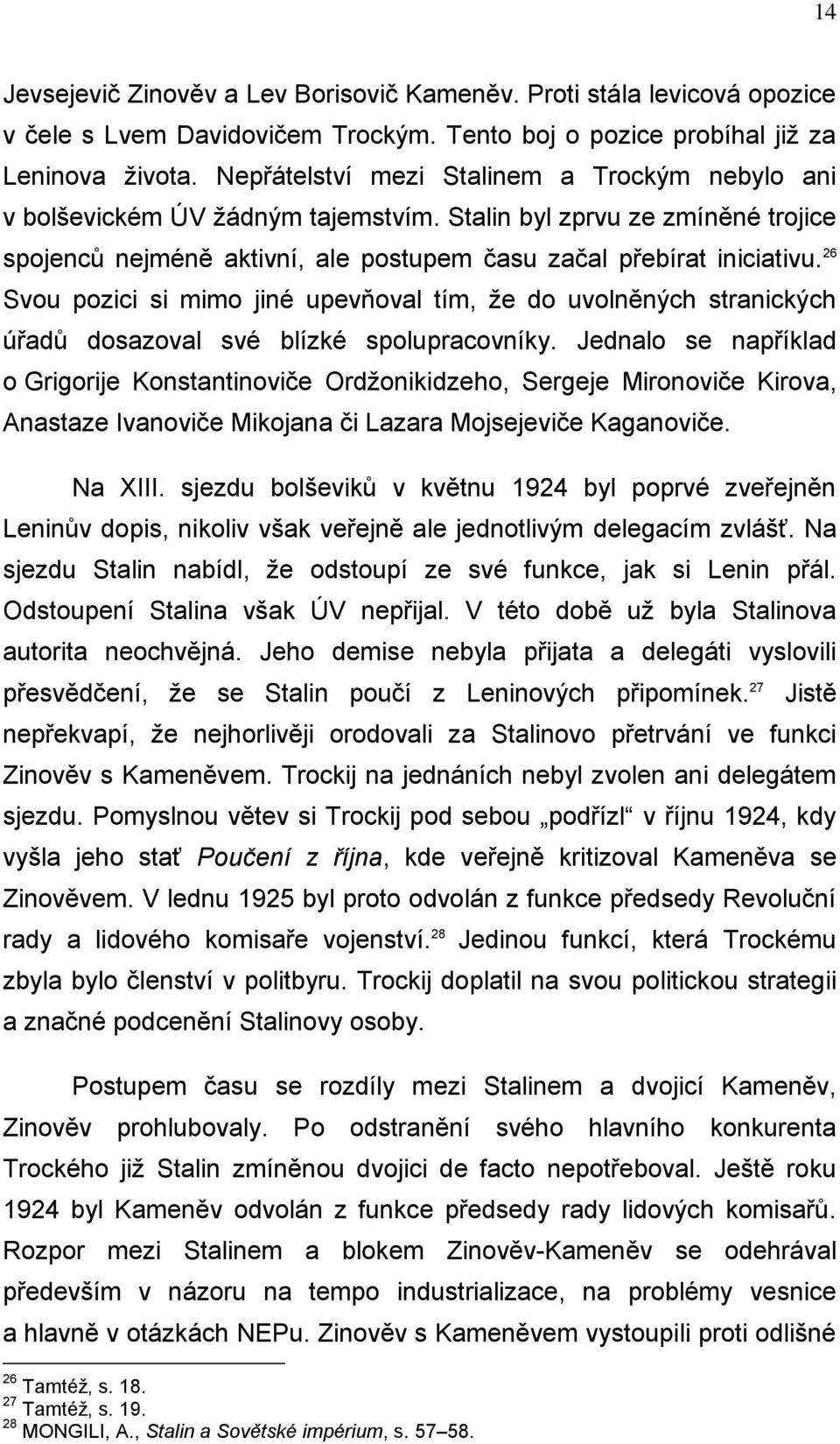 26 Svou pozici si mimo jiné upevňoval tím, ţe do uvolněných stranických úřadů dosazoval své blízké spolupracovníky.