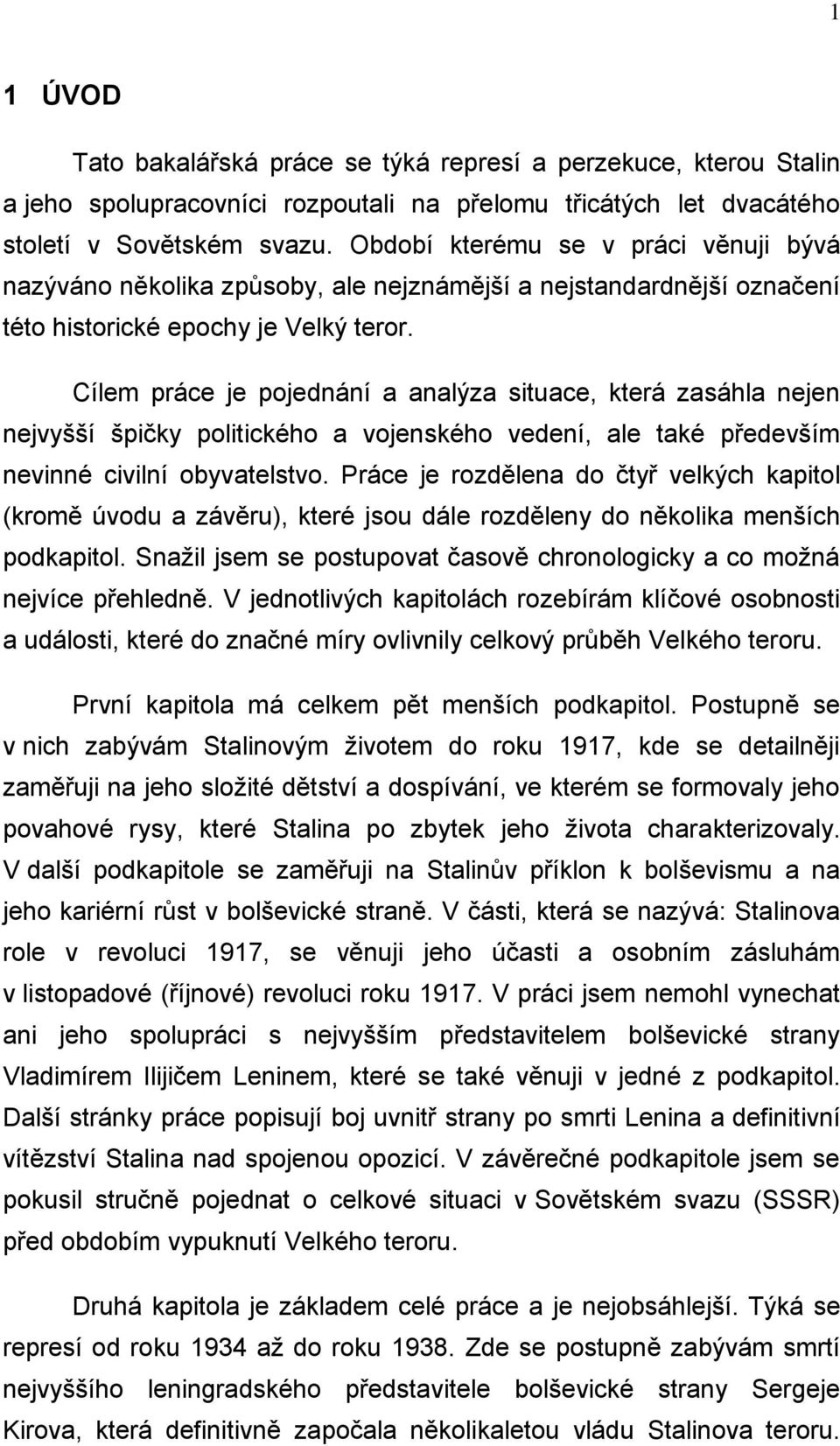 Cílem práce je pojednání a analýza situace, která zasáhla nejen nejvyšší špičky politického a vojenského vedení, ale také především nevinné civilní obyvatelstvo.
