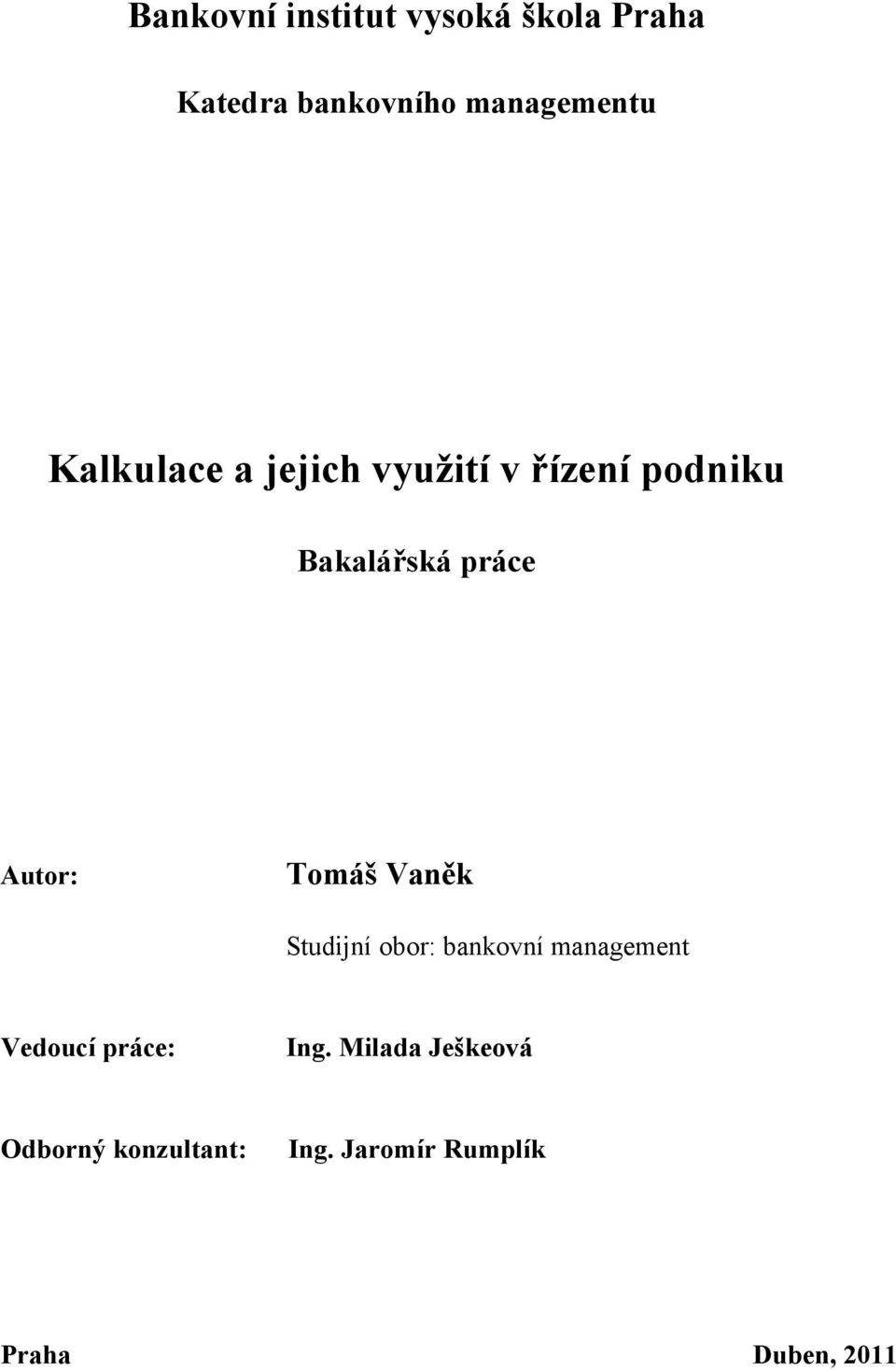 Tomáš Vaněk Studijní obor: bankovní management Vedoucí práce: Ing.
