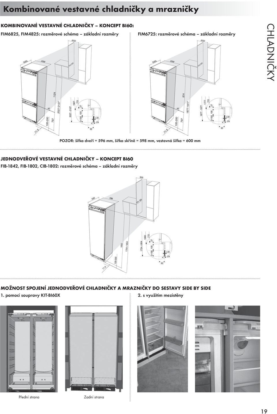 5 92 POZOR: šířka dveří = 596 mm, šířka skříně = 598 mm, vestavná šířka = 600 mm JEDNODVEŘOVÉ VESTAVNÉ KONCEPT BI60 FIB-1842, FIB-1802, CIB-1802: rozměrové schéma základní rozměry 600