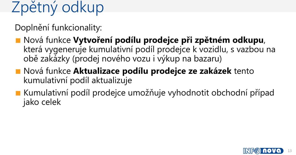 (prodej nového vozu i výkup na bazaru) Nová funkce Aktualizace podílu prodejce ze zakázek