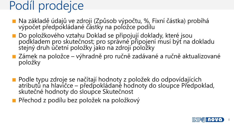 zdroji položky Zámek na položce výhradně pro ručně zadávané a ručně aktualizované položky Podle typu zdroje se načítají hodnoty z položek do