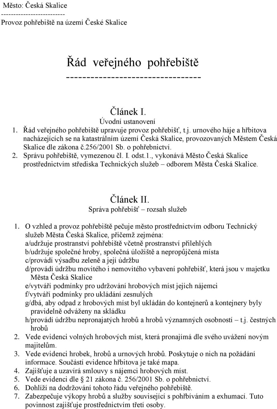 o pohřebnictví. 2. Správu pohřebiště, vymezenou čl. I. odst.1., vykonává Město Česká Skalice prostřednictvím střediska Technických služeb odborem Města Česká Skalice. Článek II.