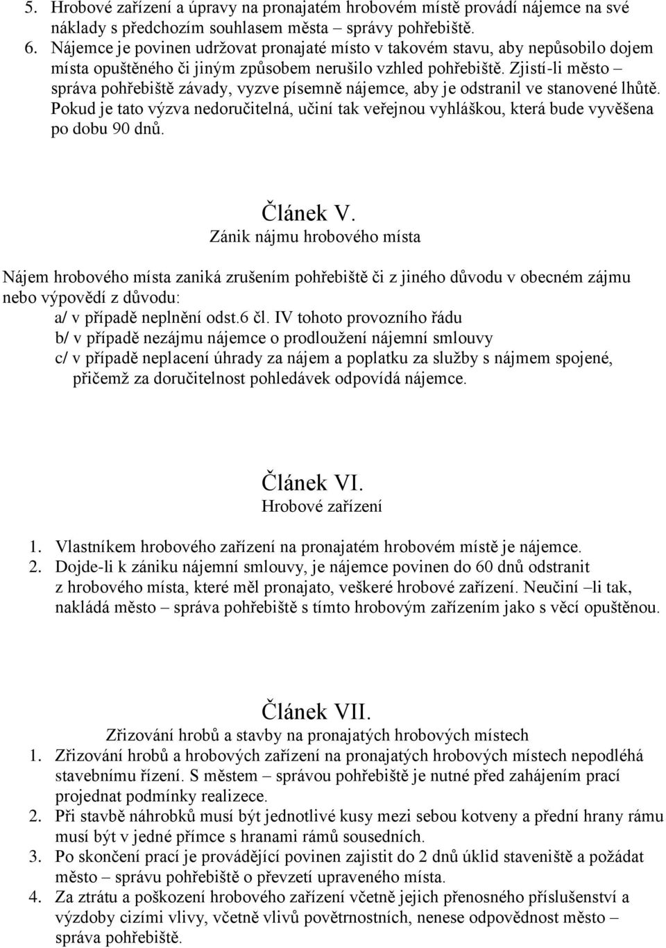 Zjistí-li město správa pohřebiště závady, vyzve písemně nájemce, aby je odstranil ve stanovené lhůtě.