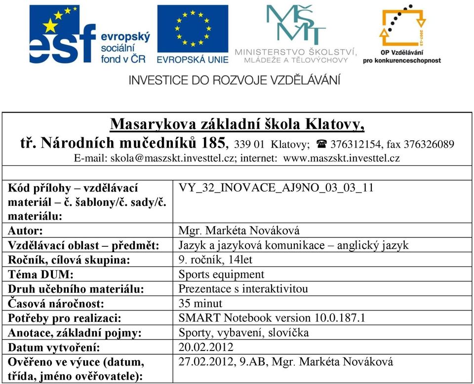 Markéta Nováková Vzdělávací oblast předmět: Jazyk a jazyková komunikace anglický jazyk Ročník, cílová skupina: 9.