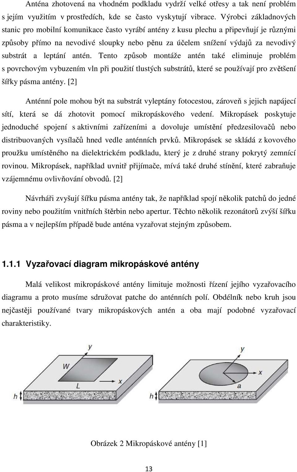 a leptání antén. Tento způsob montáže antén také eliminuje problém s povrchovým vybuzením vln při použití tlustých substrátů, které se používají pro zvětšení šířky pásma antény.