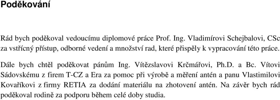 Dále bych chtěl poděkovat pánům Ing. Vítězslavovi Krčmářovi, Ph.D. a Bc.