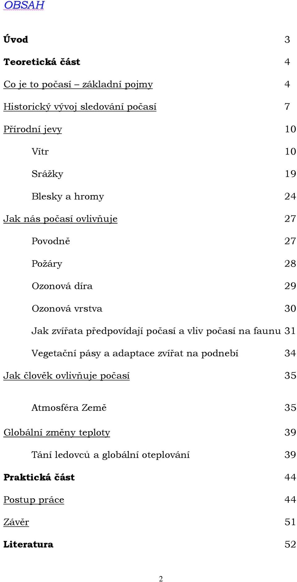 předpovídají počasí a vliv počasí na faunu 31 Vegetační pásy a adaptace zvířat na podnebí 34 Jak člověk ovlivňuje počasí 35