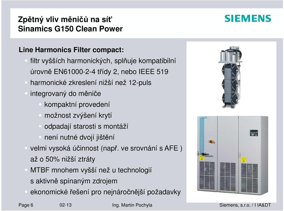 zvýšení krytí odpadají starosti s montáží není nutné dvojí jištění velmi vysoká účinnost (např.