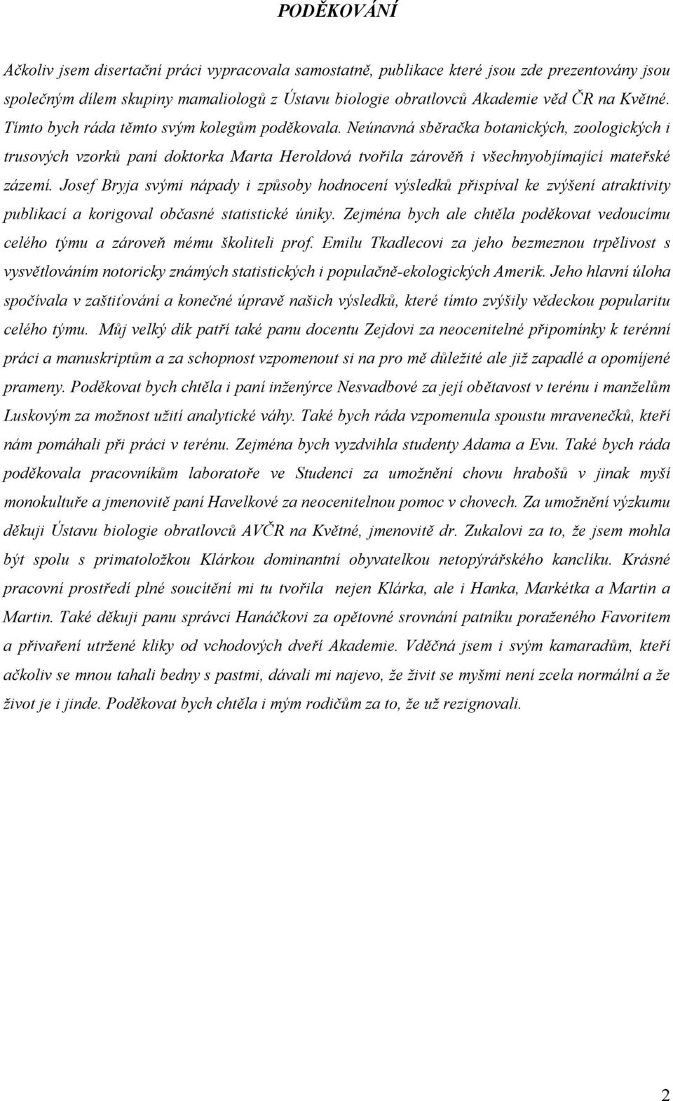 Josef Bryja svými nápady i způsoby hodnocení výsledků přispíval ke zvýšení atraktivity publikací a korigoval občasné statistické úniky.